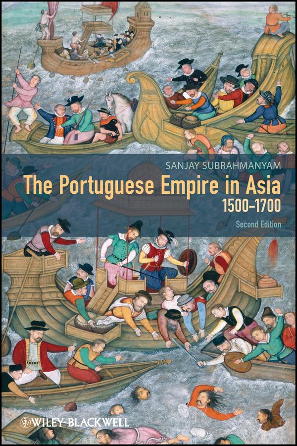 The Portuguese Empire in Asia, 1500-1700 by Sanjay Subrahmanyam