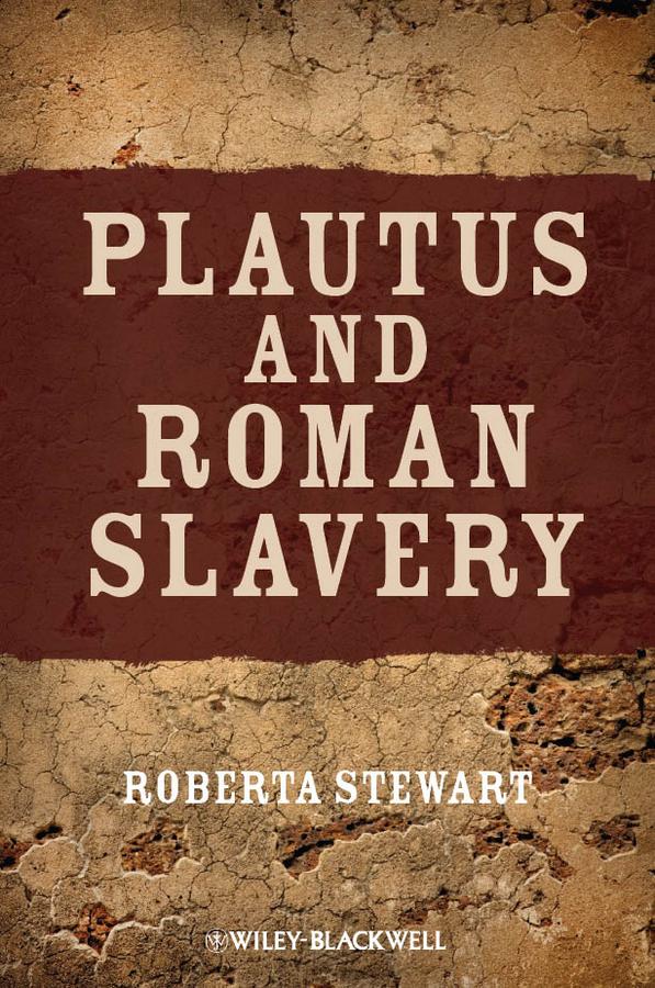 Plautus and Roman Slavery by Roberta Stewart