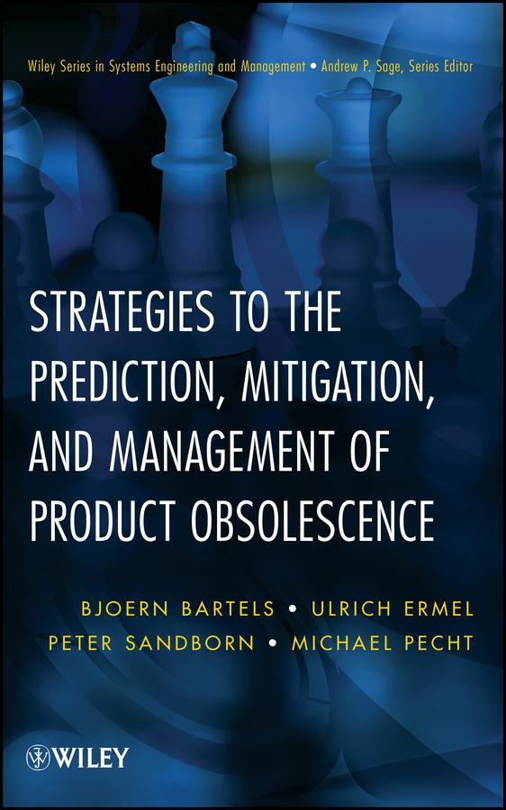 Strategies to the Prediction, Mitigation and Management of Product Obsolescence by Bjoern Bartels, Michael G. Pecht, Peter Sandborn, Ulrich Ermel