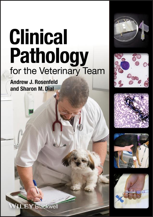 Clinical Pathology for the Veterinary Team by Andrew J. Rosenfeld, Sharon M. Dial