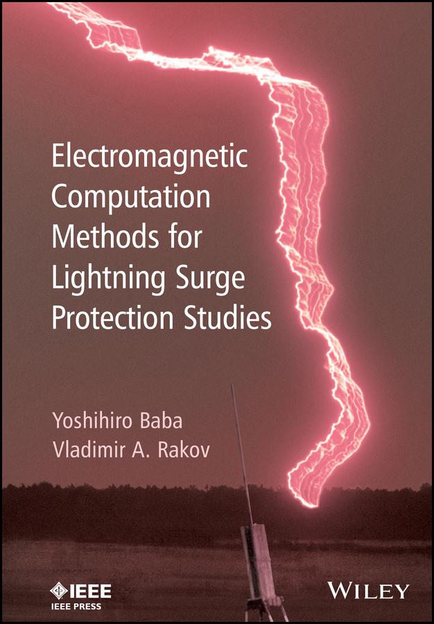 Electromagnetic Computation Methods for Lightning Surge Protection Studies by Vladimir A. Rakov, Yoshihiro Baba