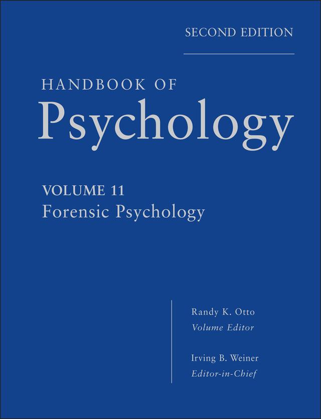 Handbook of Psychology, Forensic Psychology by Irving B. Weiner, Randy K. Otto