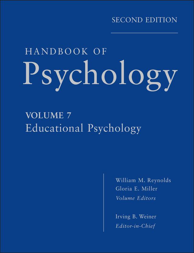 Handbook of Psychology, Educational Psychology by Gloria E. Miller, Irving B. Weiner, William M. Reynolds