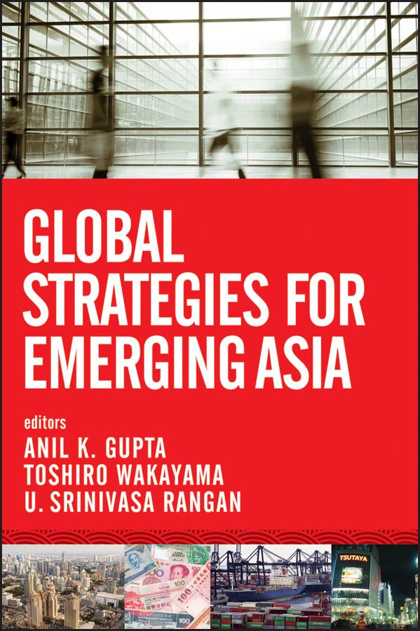 Global Strategies for Emerging Asia by Anil K. Gupta, Toshiro Wakayama, U. Srinivasa Rangan