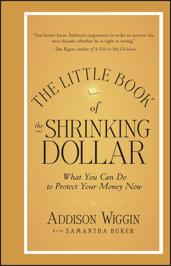 The Little Book of the Shrinking Dollar by Addison Wiggin