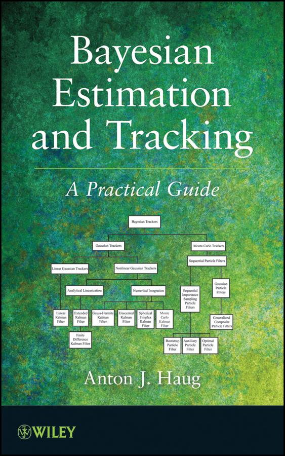 Bayesian Estimation and Tracking by Anton J. Haug