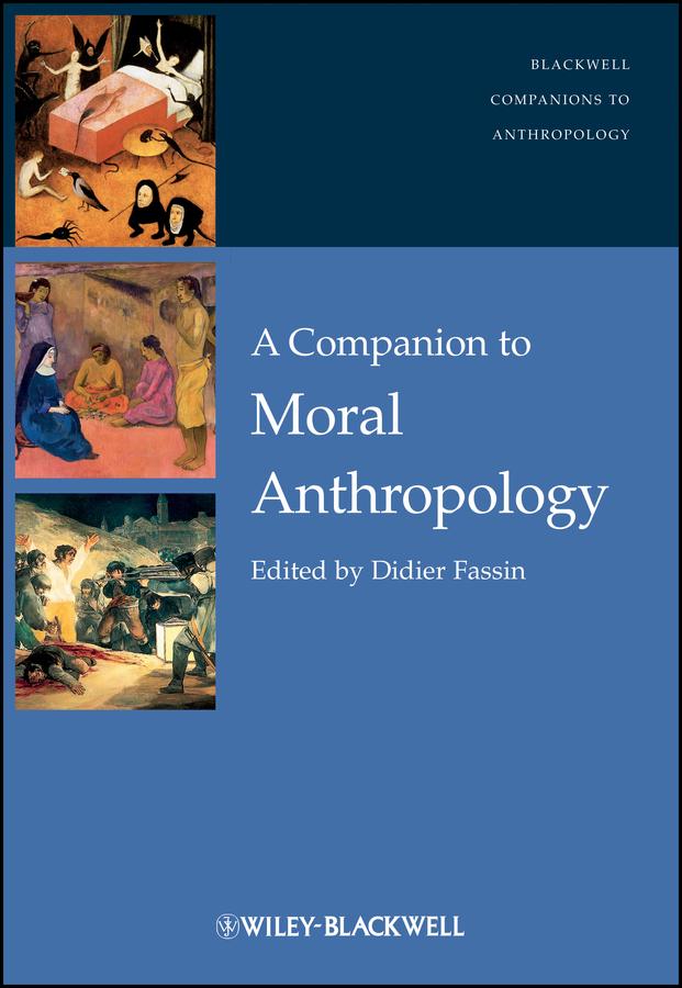 A Companion to Moral Anthropology by Didier Fassin