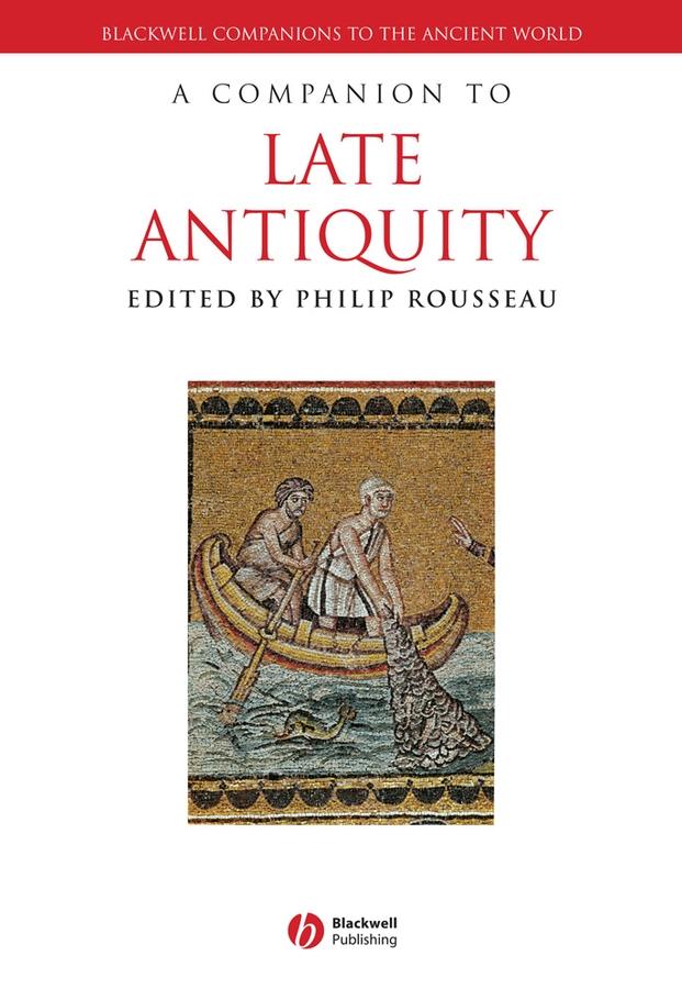 A Companion to Late Antiquity by Philip Rousseau