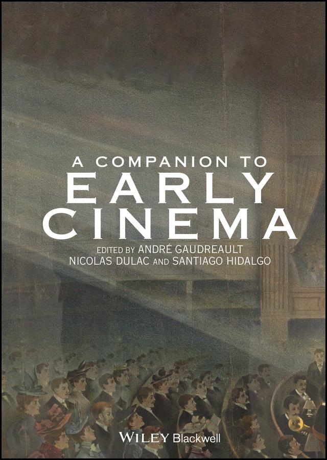 A Companion to Early Cinema by André Gaudreault, Nicolas Dulac, Santiago Hidalgo