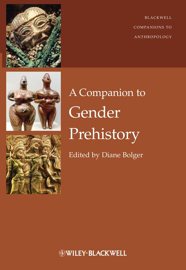 A Companion to Gender Prehistory by Diane Bolger