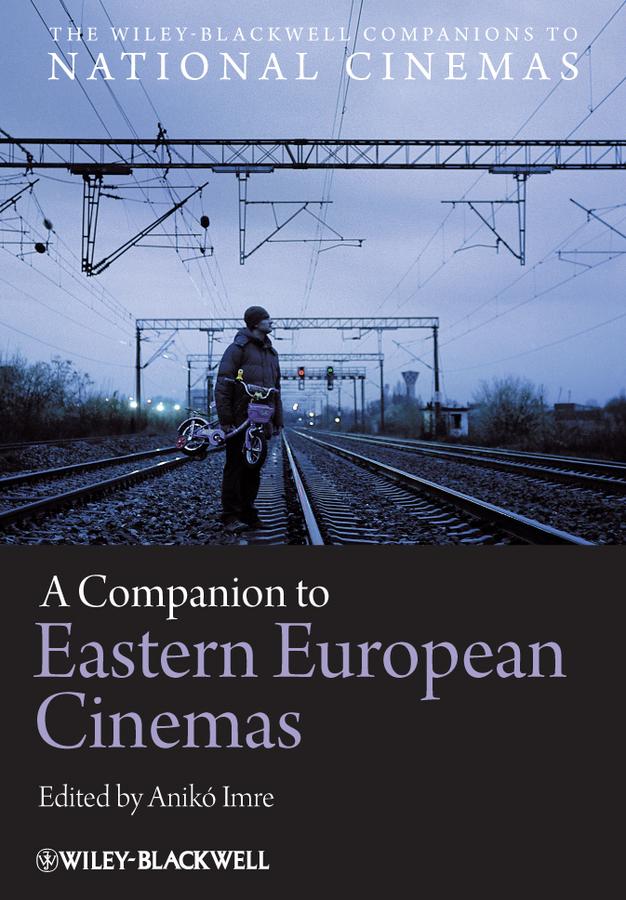 A Companion to Eastern European Cinemas by Anikó Imre