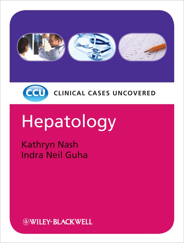 Hepatology: Clinical Cases Uncovered by Indra Neil Guha, Kathryn Nash