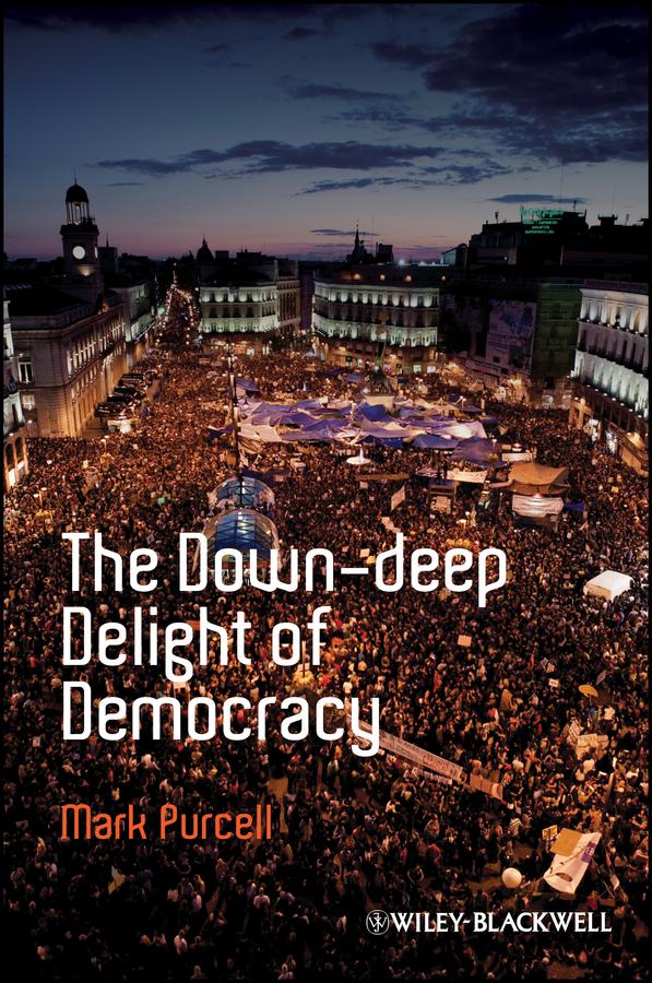 The Down-Deep Delight of Democracy by Mark Purcell