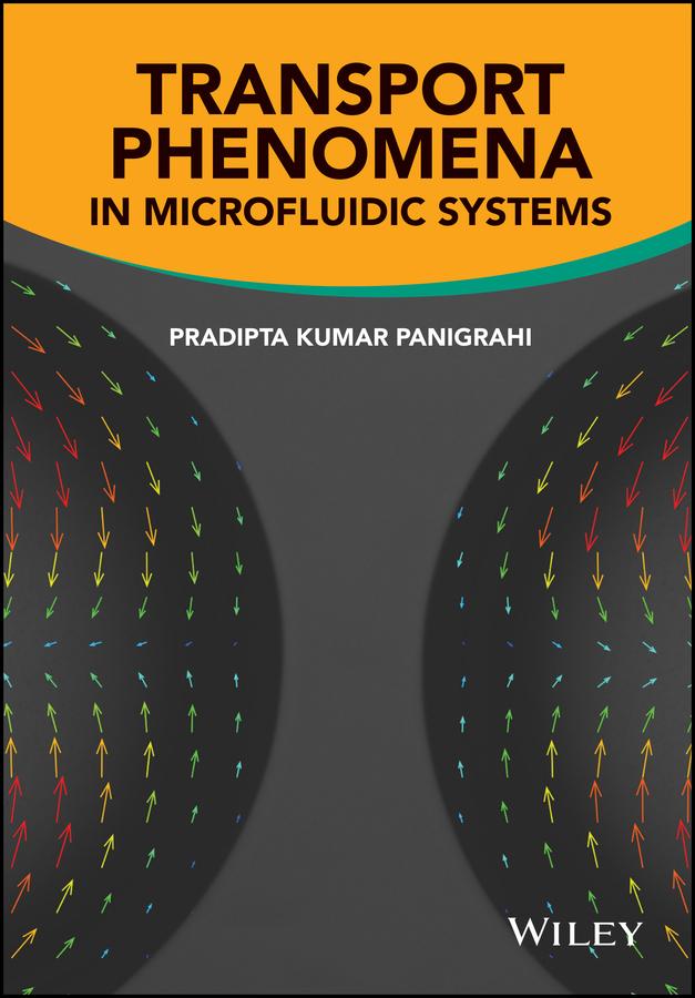 Transport Phenomena in Microfluidic Systems by Pradipta Kumar Panigrahi