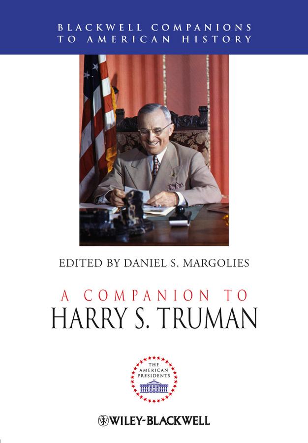 A Companion to Harry S. Truman by Daniel S. Margolies