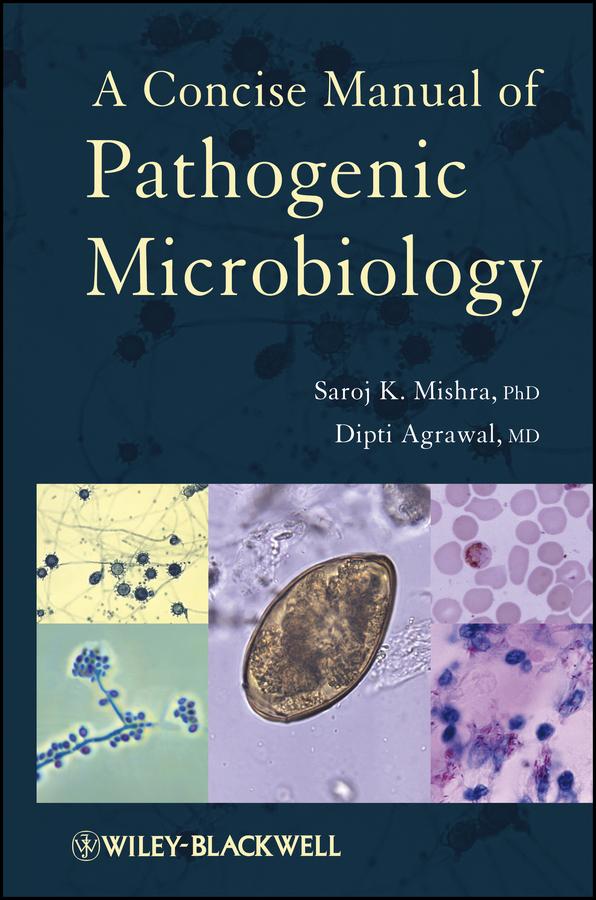 A Concise Manual of Pathogenic Microbiology by Dipti Agrawal, Saroj K. Mishra