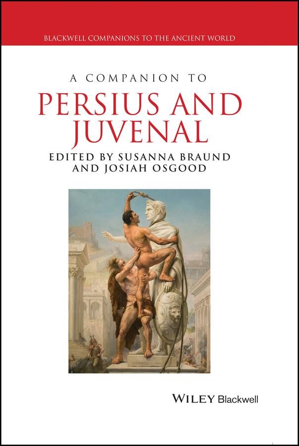 A Companion to Persius and Juvenal by Josiah Osgood, Susanna Braund