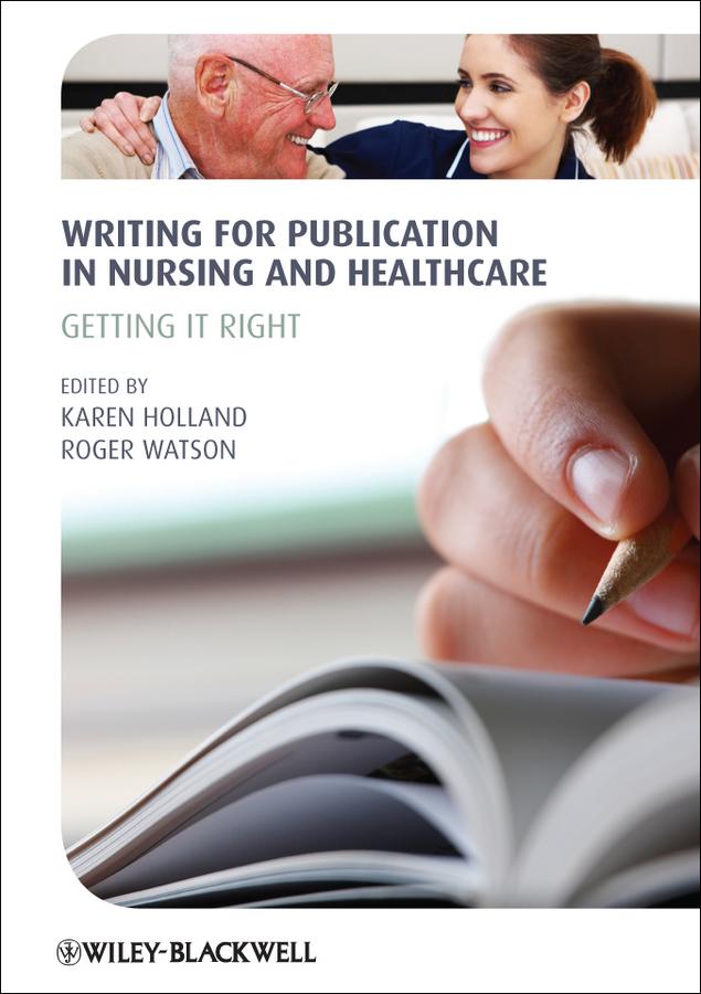 Writing for Publication in Nursing and Healthcare by Karen Holland, Roger Watson
