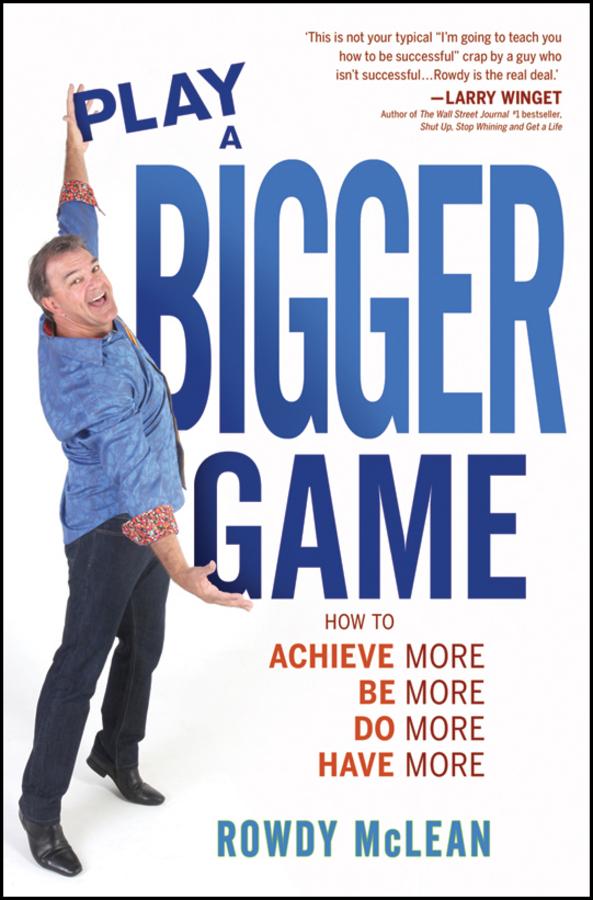 Play A Bigger Game! by Rowdy McLean
