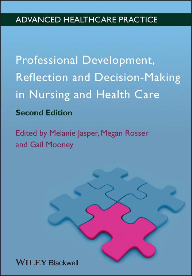 Professional Development, Reflection and Decision-Making in Nursing and Healthcare by Gail Mooney, Megan Rosser, Melanie Jasper