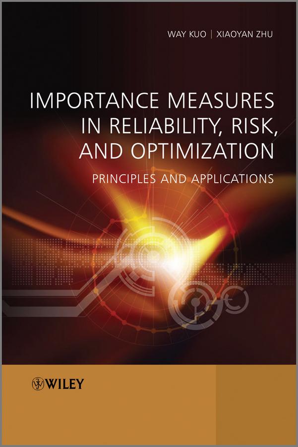 Importance Measures in Reliability, Risk, and Optimization by Way Kuo, Xiaoyan Zhu