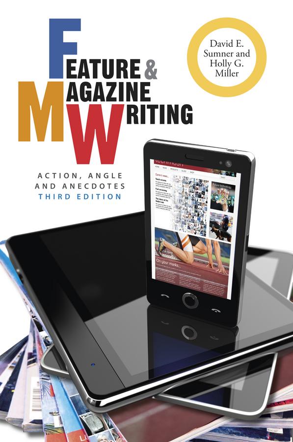 Feature and Magazine Writing by David E. Sumner, Holly G. Miller