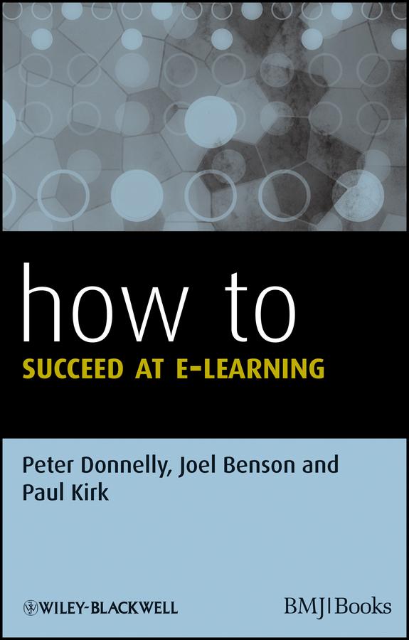 How to Succeed at E-learning by Joel Benson, Paul Kirk, Peter Donnelly
