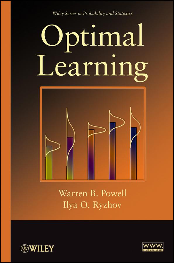 Optimal Learning by Ilya O. Ryzhov, Warren B. Powell