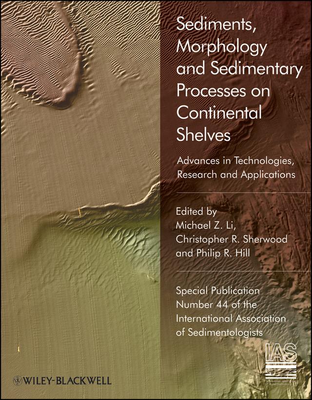 Sediments, Morphology and Sedimentary Processes on Continental Shelves by Christopher R. Sherwood, Michael Z. Li, Philip R. Hill