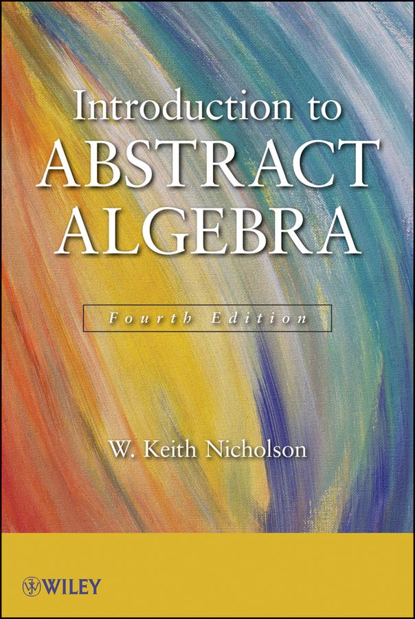Introduction to Abstract Algebra by W. Keith Nicholson