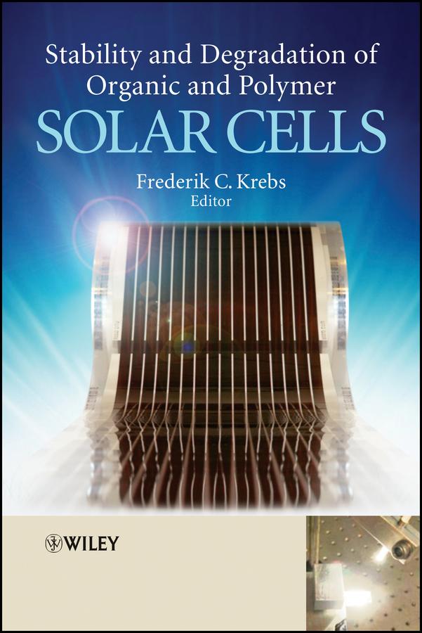 Stability and Degradation of Organic and Polymer Solar Cells by Frederik C. Krebs