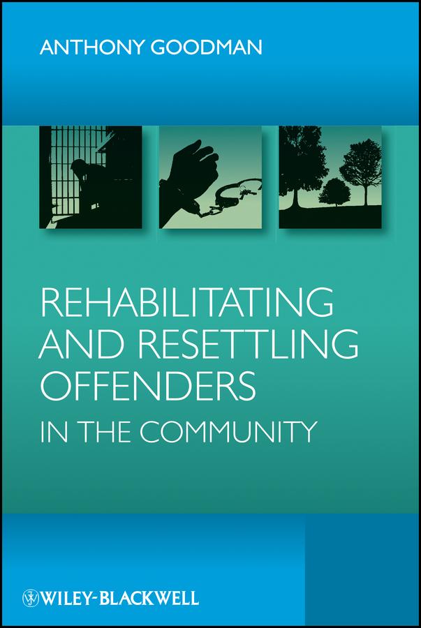 Rehabilitating and Resettling Offenders in the Community by Anthony H. Goodman