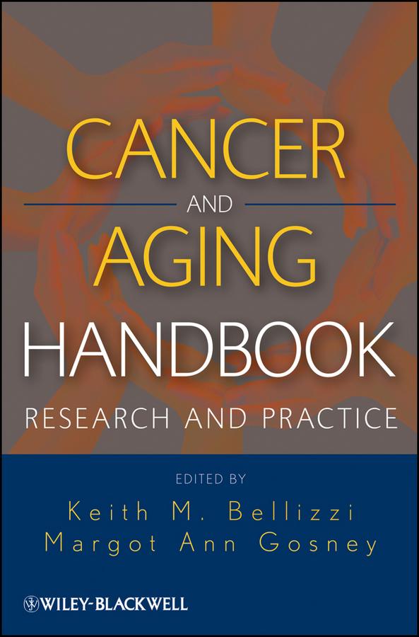 Cancer and Aging Handbook by Keith M. Bellizzi, Margot Gosney