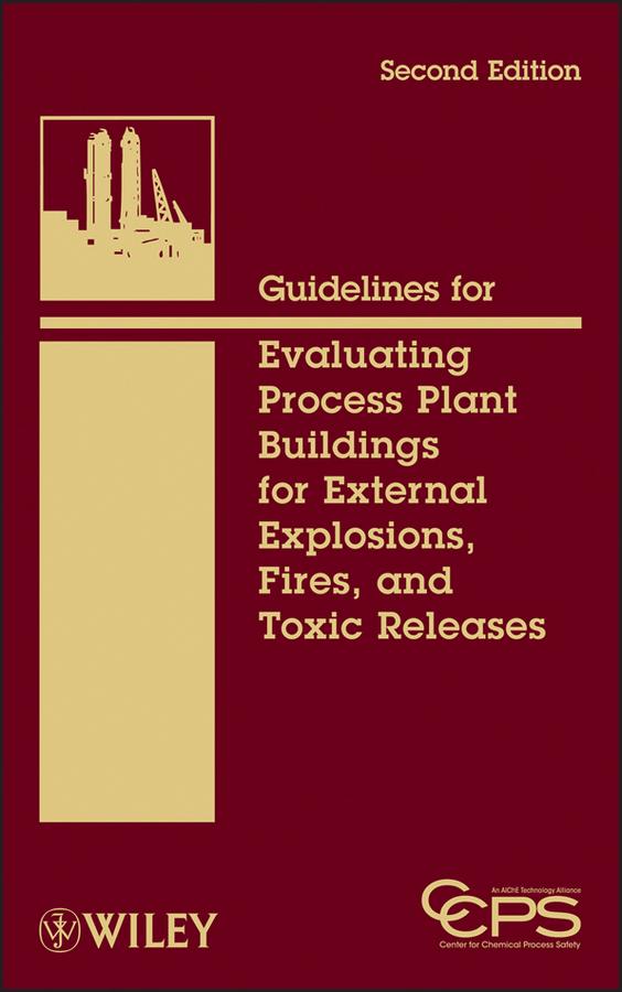 Guidelines for Evaluating Process Plant Buildings for External Explosions, Fires, and Toxic Releases by CCPS (Center for Chemical Process Safety)