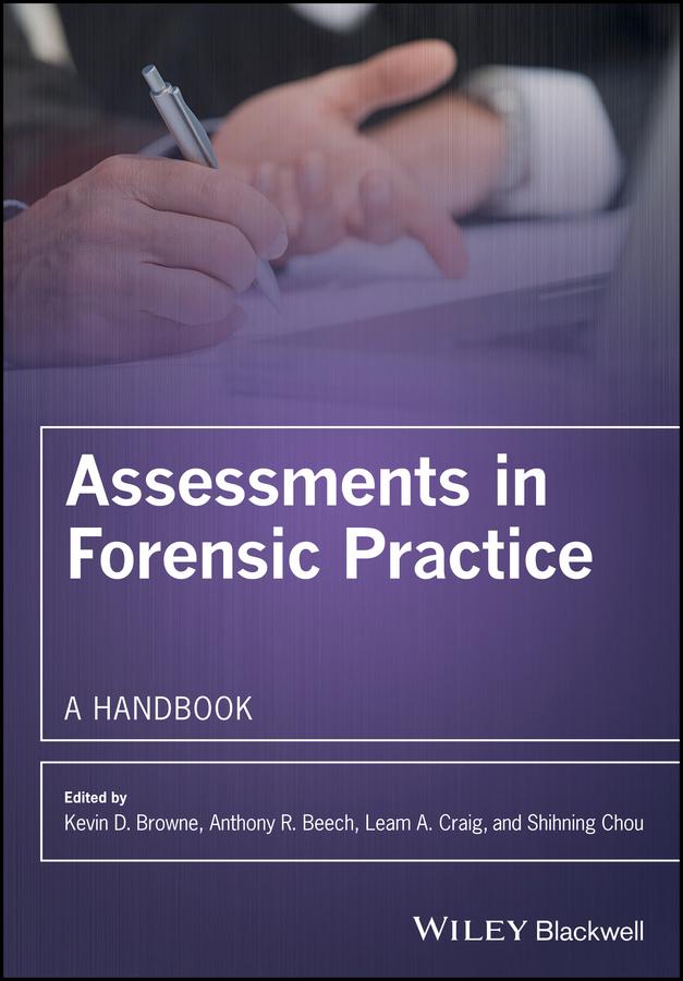 Assessments in Forensic Practice by Anthony R. Beech, Kevin D. Browne, Leam A. Craig, Shihning Chou