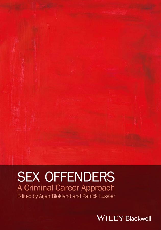 Sex Offenders by Arjan A. J. Blokland, Patrick Lussier