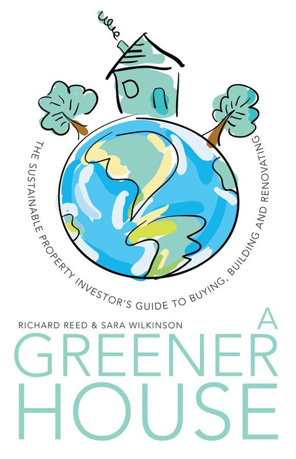 A Greener House by Richard Reed, Sara J. Wilkinson