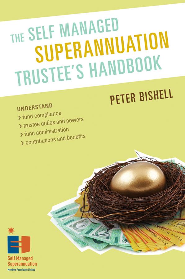 The Self Managed Superannuation Trustee's Handbook by Peter Bishell