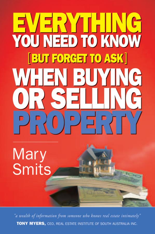 Everything You Need to Know (But Forget to Ask) When Buying or Selling Property by Mary Smits