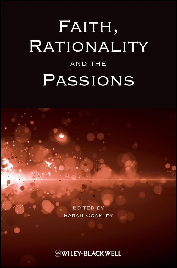 Faith, Rationality and the Passions by Sarah Coakley