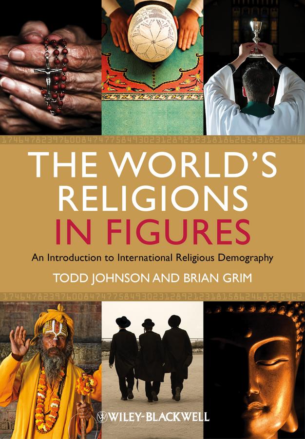 The World's Religions in Figures by Brian J. Grim, Todd M. Johnson