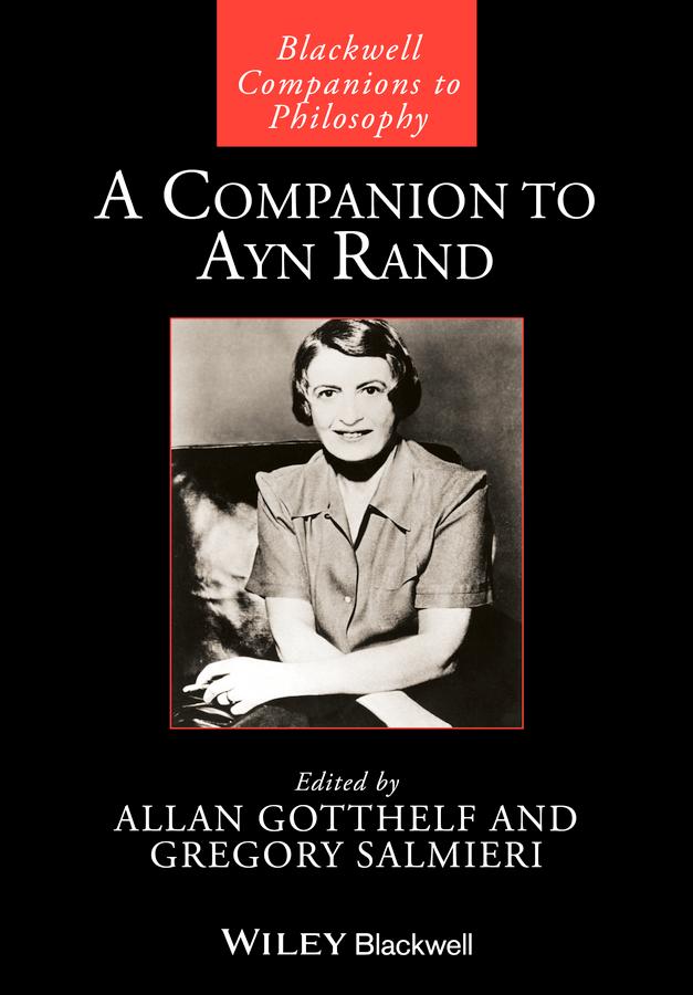 A Companion to Ayn Rand by Allan Gotthelf, Gregory Salmieri