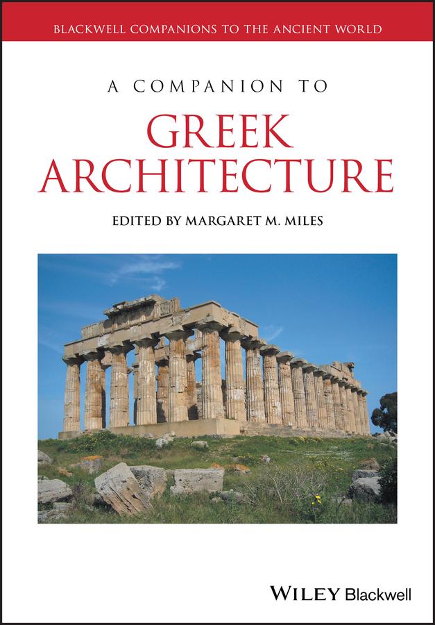 A Companion to Greek Architecture by Margaret M. Miles