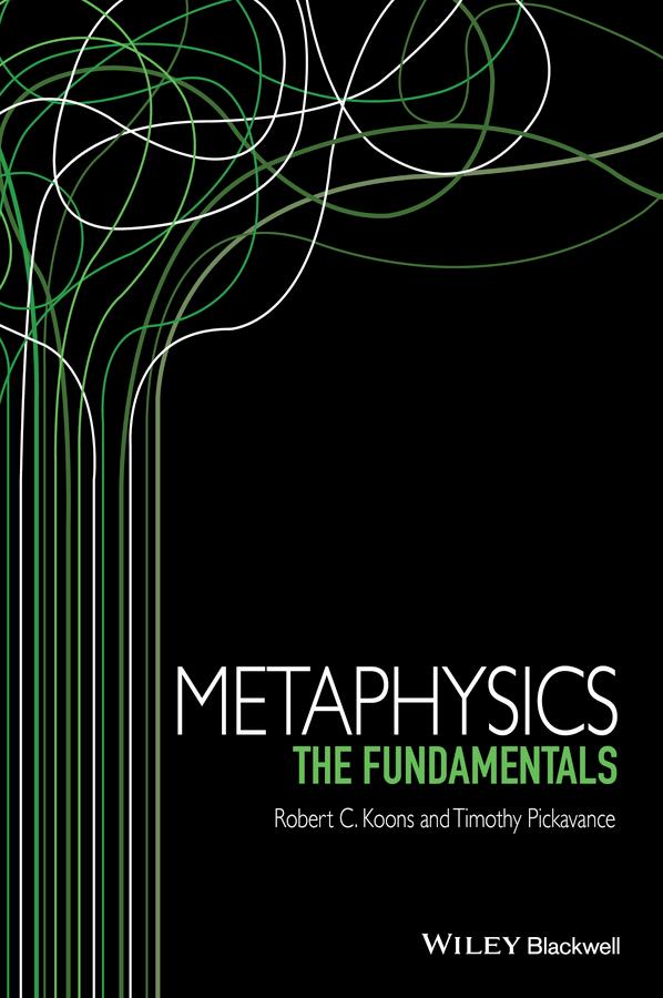 Metaphysics by Robert C. Koons, Timothy Pickavance