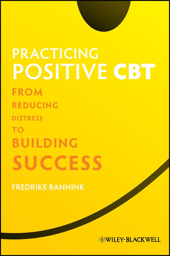 Practicing Positive CBT by Fredrike Bannink