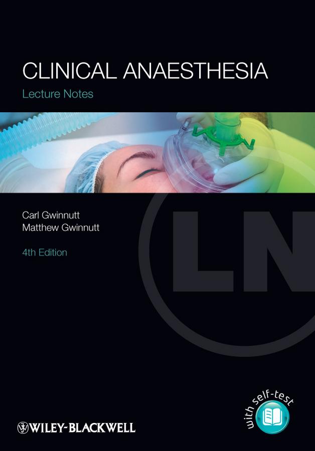 Clinical Anaesthesia by Carl L. Gwinnutt, Matthew Gwinnutt