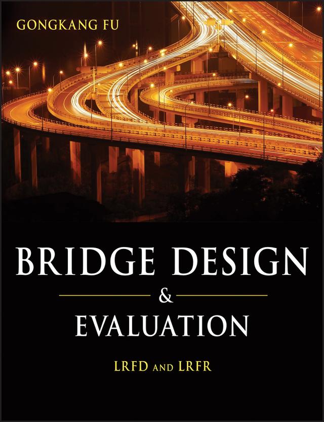 Bridge Design and Evaluation by Gongkang Fu