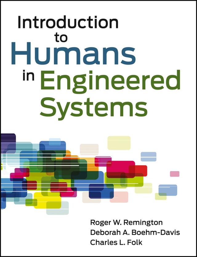 Introduction to Humans in Engineered Systems by Charles L. Folk, Deborah A. Boehm-Davis, Roger Remington