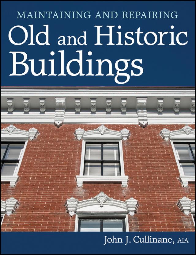 Maintaining and Repairing Old and Historic Buildings by John J. Cullinane