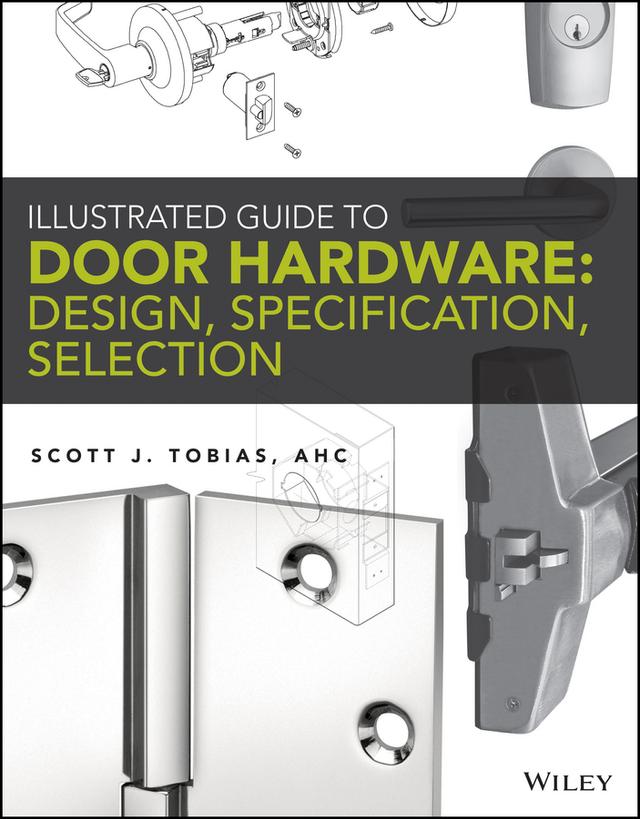 Illustrated Guide to Door Hardware: Design, Specification, Selection by Scott Tobias